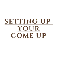 setting up your come up